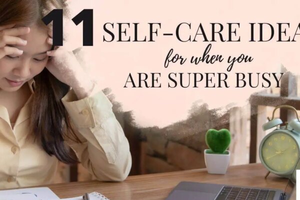 9 Self-Care Ideas for When You are Super Busy
