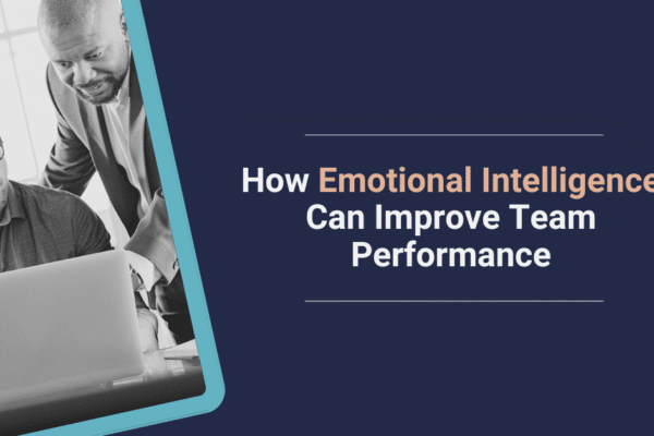 How Emotional Intelligence Can Improve Team Performance