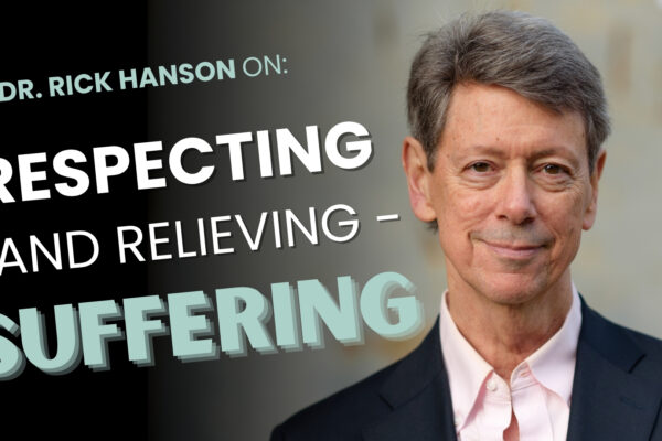 Respecting and Relieving Suffering – with Dr. Rick Hanson
