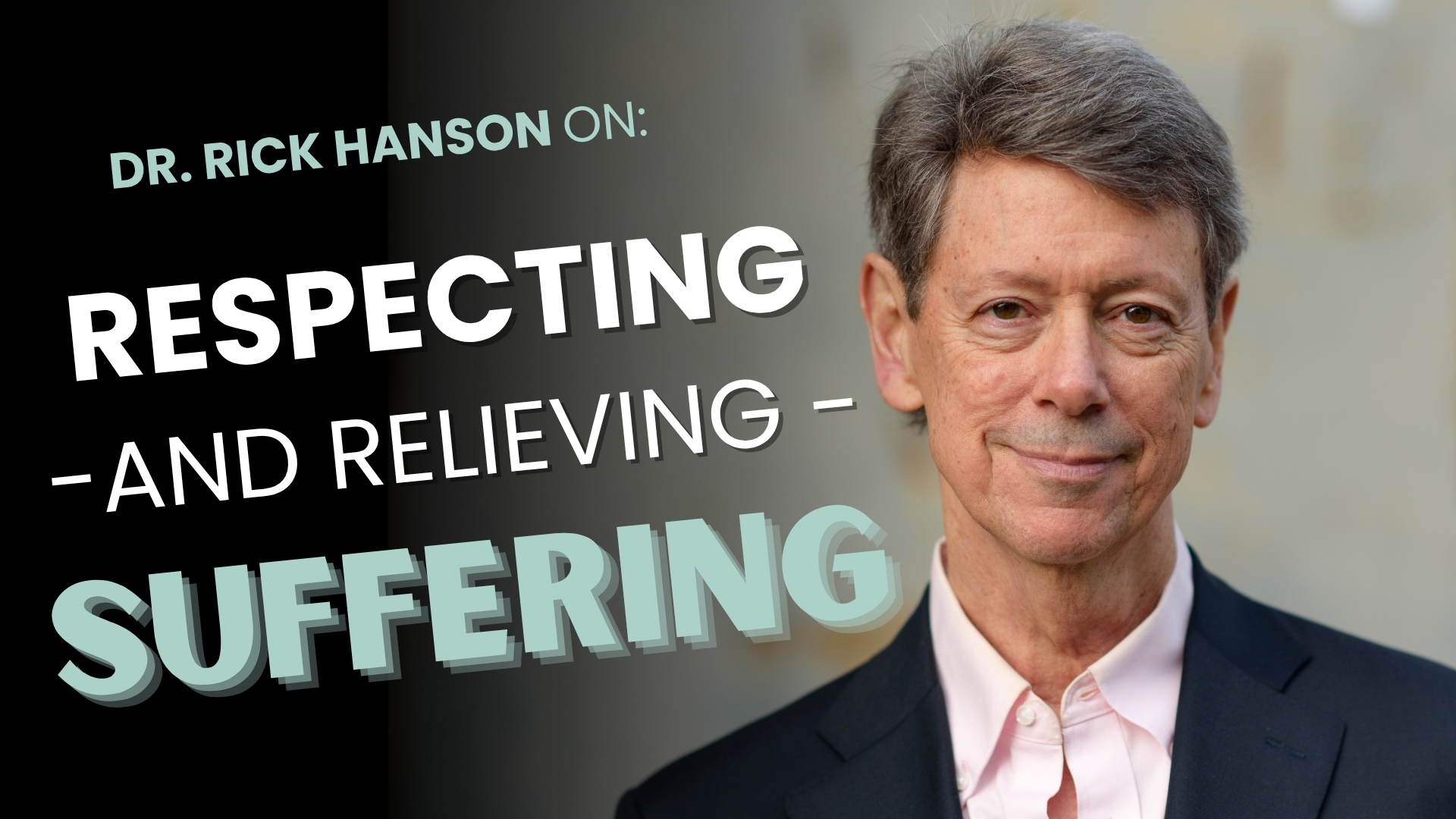 Respecting and Relieving Suffering – with Dr. Rick Hanson