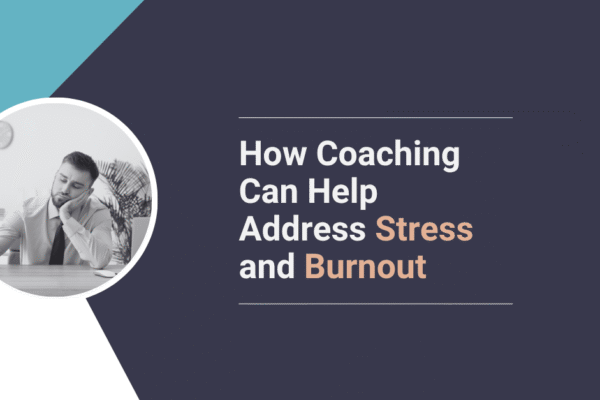 How Coaching Can Help Address Stress And Burnout